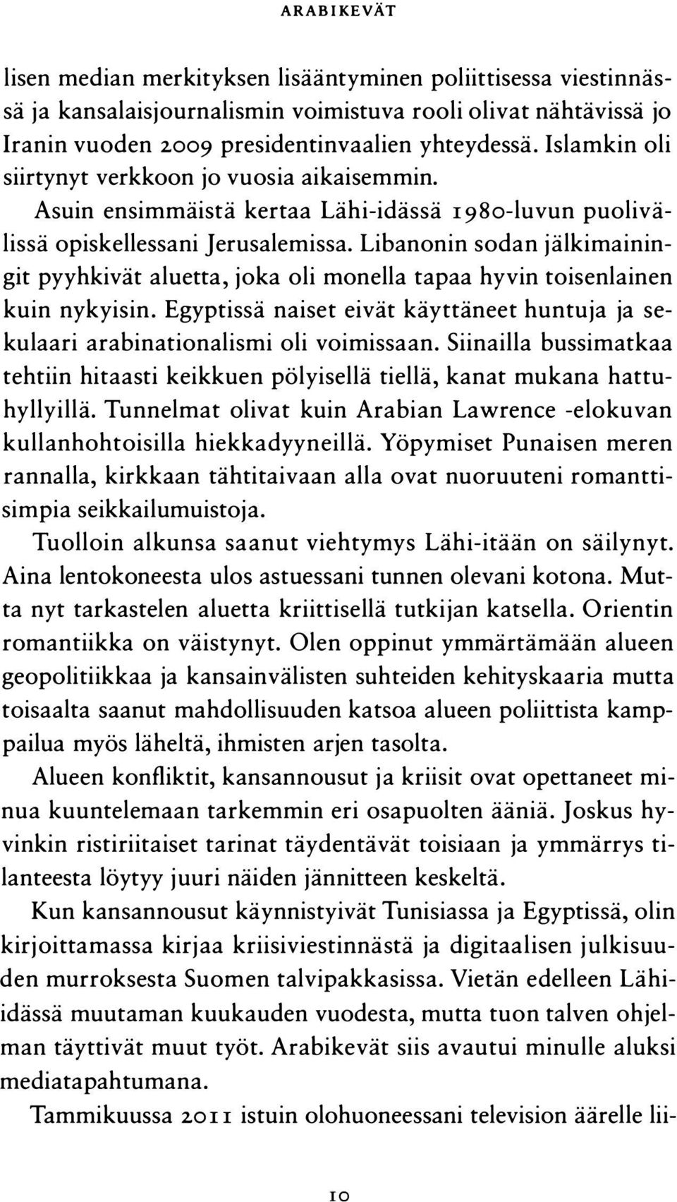 Libanonin sodan jälkimainingit pyyhkivät aluetta, joka oli monella tapaa hyvin toisenlainen kuin nykyisin. Egyptissä naiset eivät käyttäneet huntuja ja sekulaari arabinationalismi oli voimissaan.