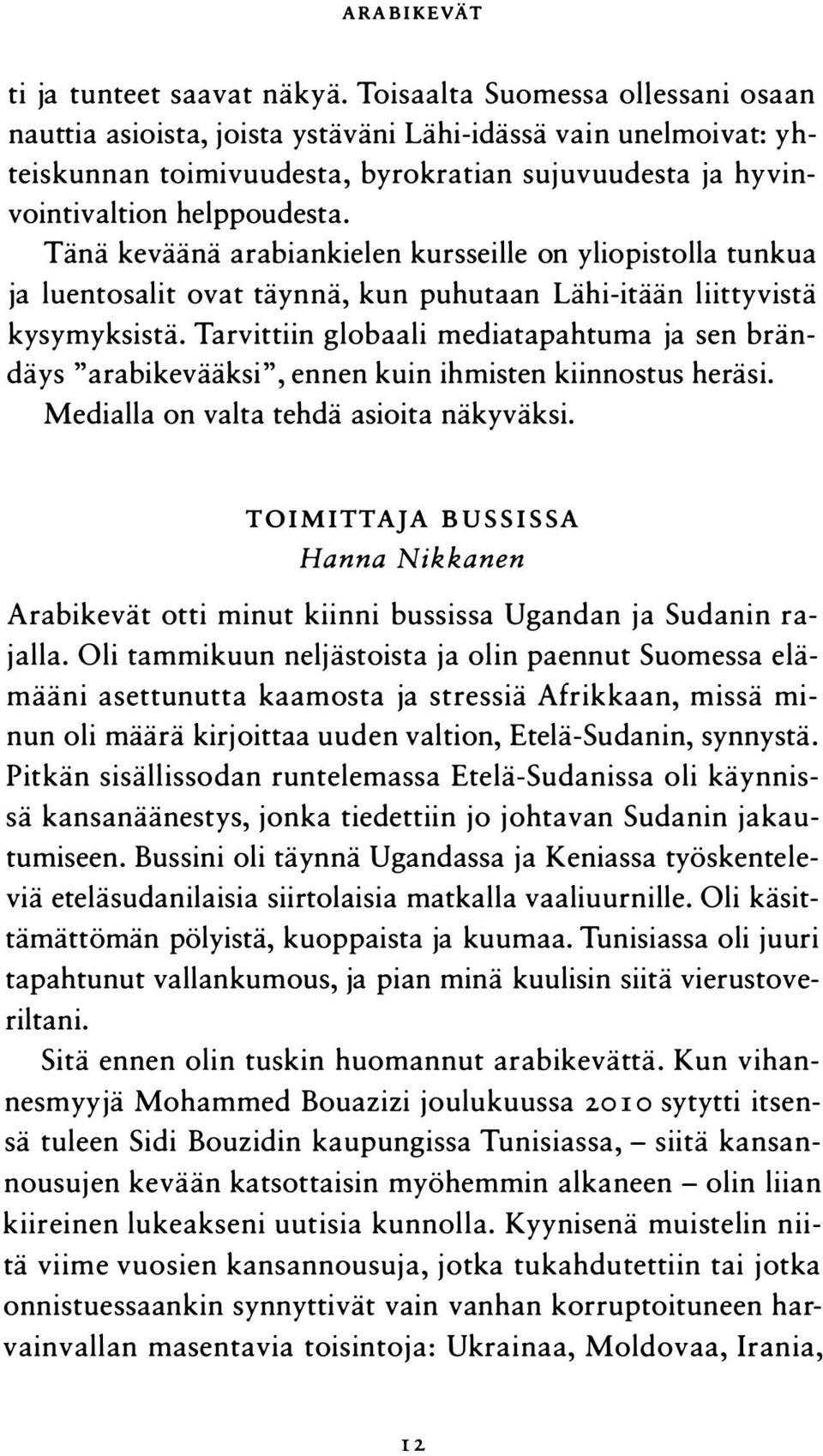 Tänä keväänä arabiankielen kursseille on yliopistolla tunkua ja luentosalit ovat täynnä, kun puhutaan Lähi-itään liittyvistä kysymyksistä.