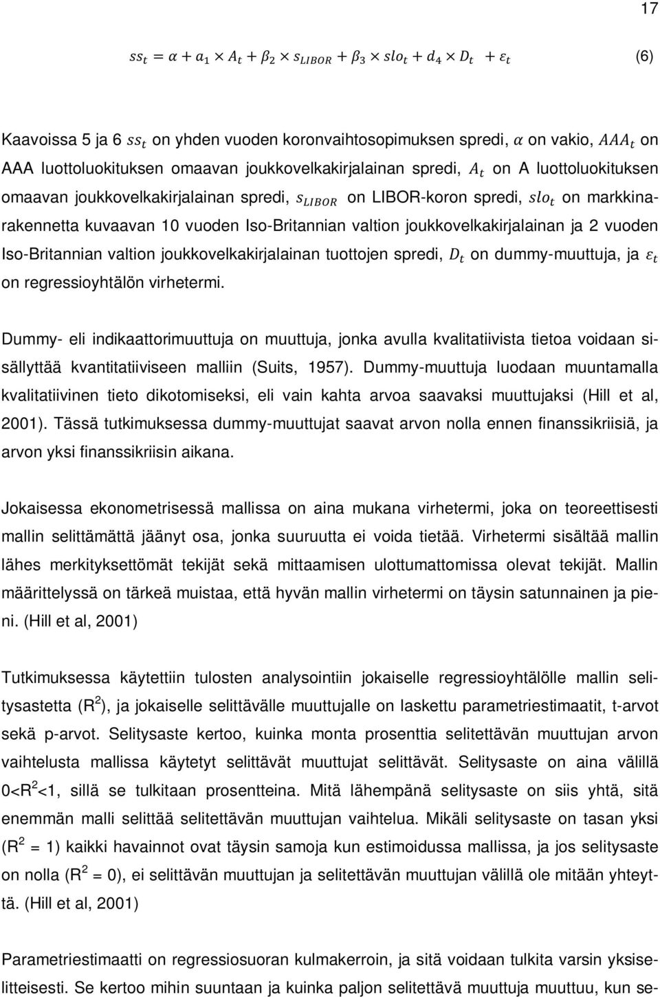 dummy-muuttuja, ja on regressioyhtälön virhetermi. Dummy- eli indikaattorimuuttuja on muuttuja, jonka avulla kvalitatiivista tietoa voidaan sisällyttää kvantitatiiviseen malliin (Suits, 1957).