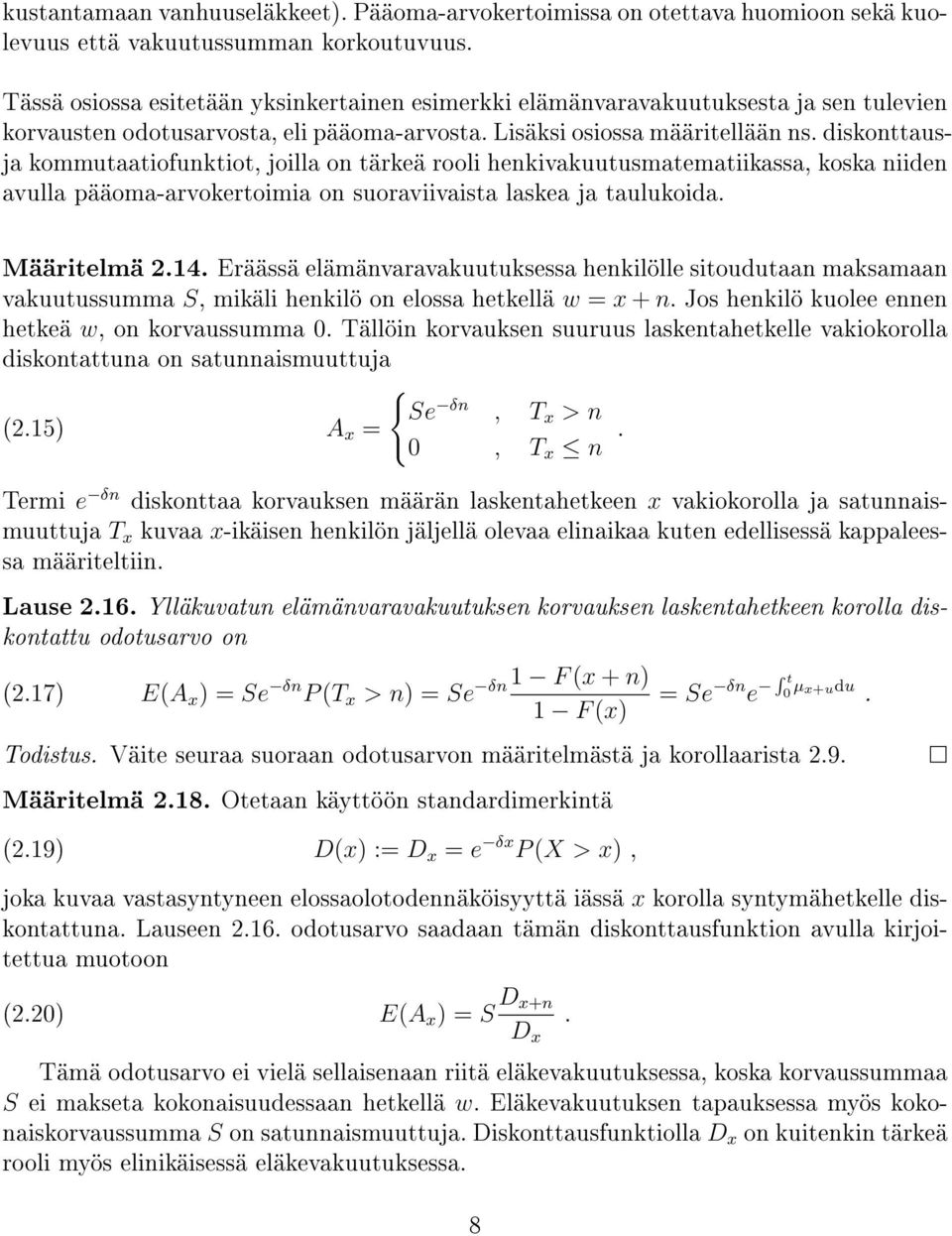 diskonttausja kommutaatiofunktiot, joilla on tärkeä rooli henkivakuutusmatematiikassa, koska niiden avulla pääoma-arvokertoimia on suoraviivaista laskea ja taulukoida. Määritelmä.4.