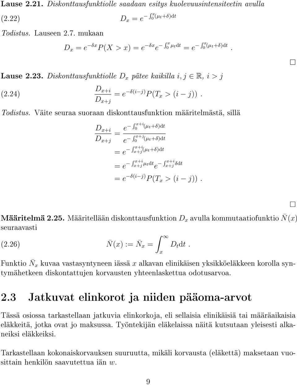 Väite seuraa suoraan diskonttausfunktion määritelmästä, sillä i j = e x+i 0 (µ t+δ)dt e x+j 0 (µ t+δ)dt = e x+i x+j (µt+δ)dt = e x+i x+j µtdt e x+i x+j δdt = e δ(i j) P (T x > (i j)). Määritelmä.5.