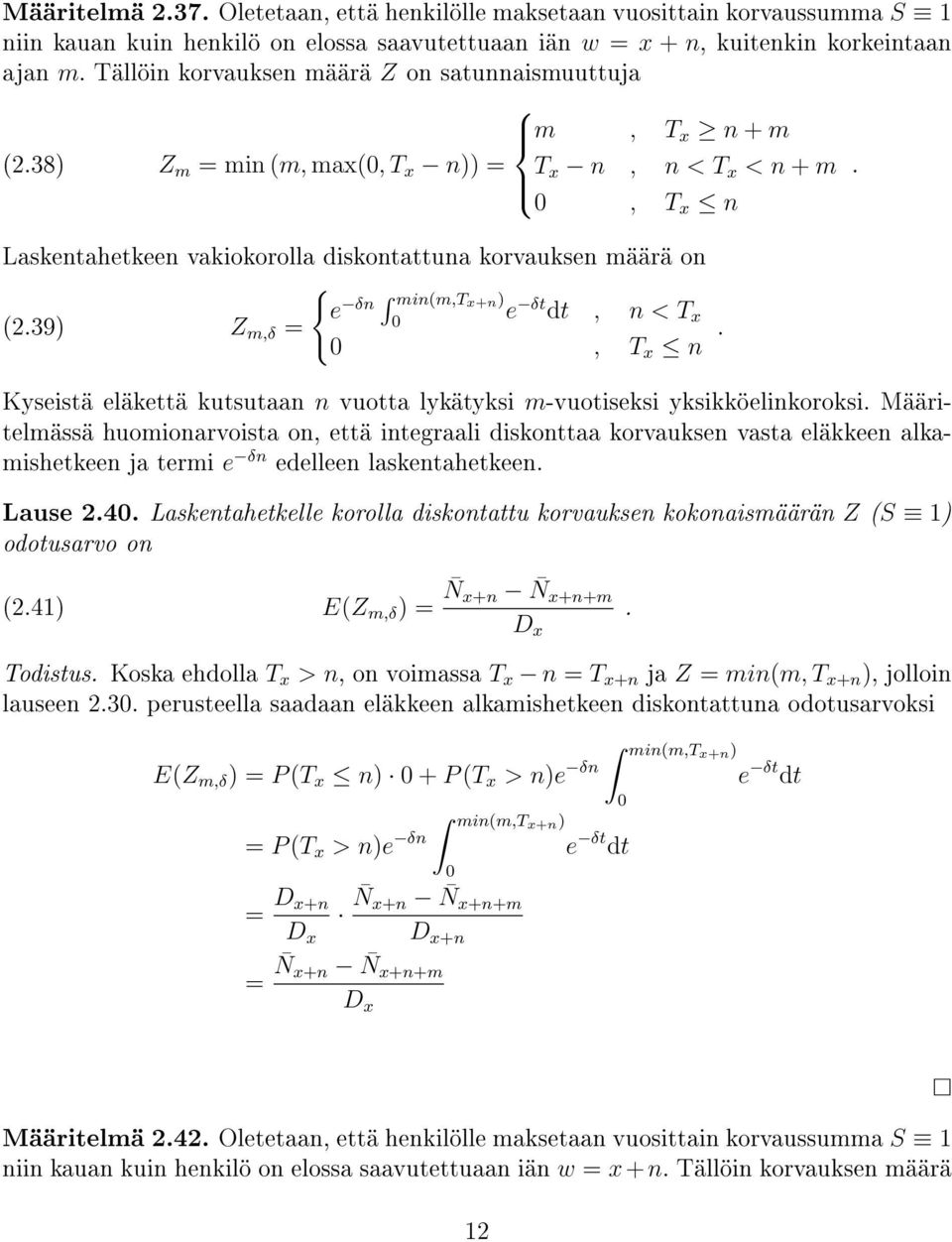 0, T x n Laskentahetkeen vakiokorolla diskontattuna korvauksen määrä on { e δn min(m,t x+n ) e δt dt, n < T (.39) Z m,δ = 0 x 0, T x n.