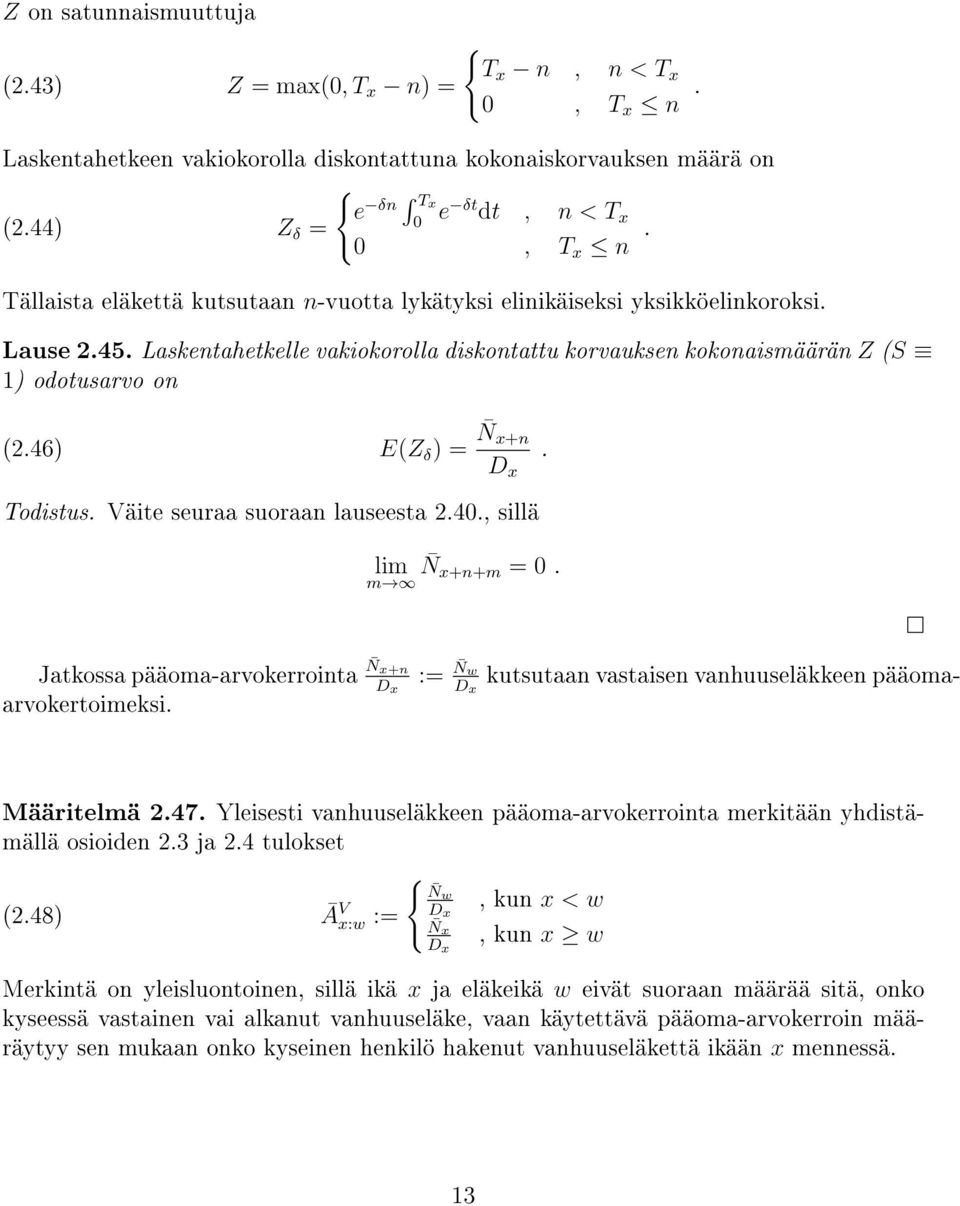 46) E(Z δ ) = N x+n D x. Todistus. Väite seuraa suoraan lauseesta.40., sillä lim m N x+n+m = 0. kutsutaan vastaisen vanhuuseläkkeen pääoma- Jatkossa pääoma-arvokerrointa N x+n D x arvokertoimeksi.