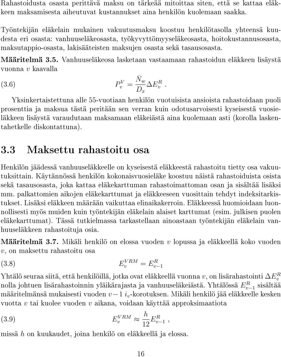 lakisääteisten maksujen osasta sekä tasausosasta. Määritelmä 3.5. Vanhuuseläkeosa lasketaan vastaamaan rahastoidun eläkkeen lisäystä vuonna v kaavalla (3.6) P V v = N w D x E R v.