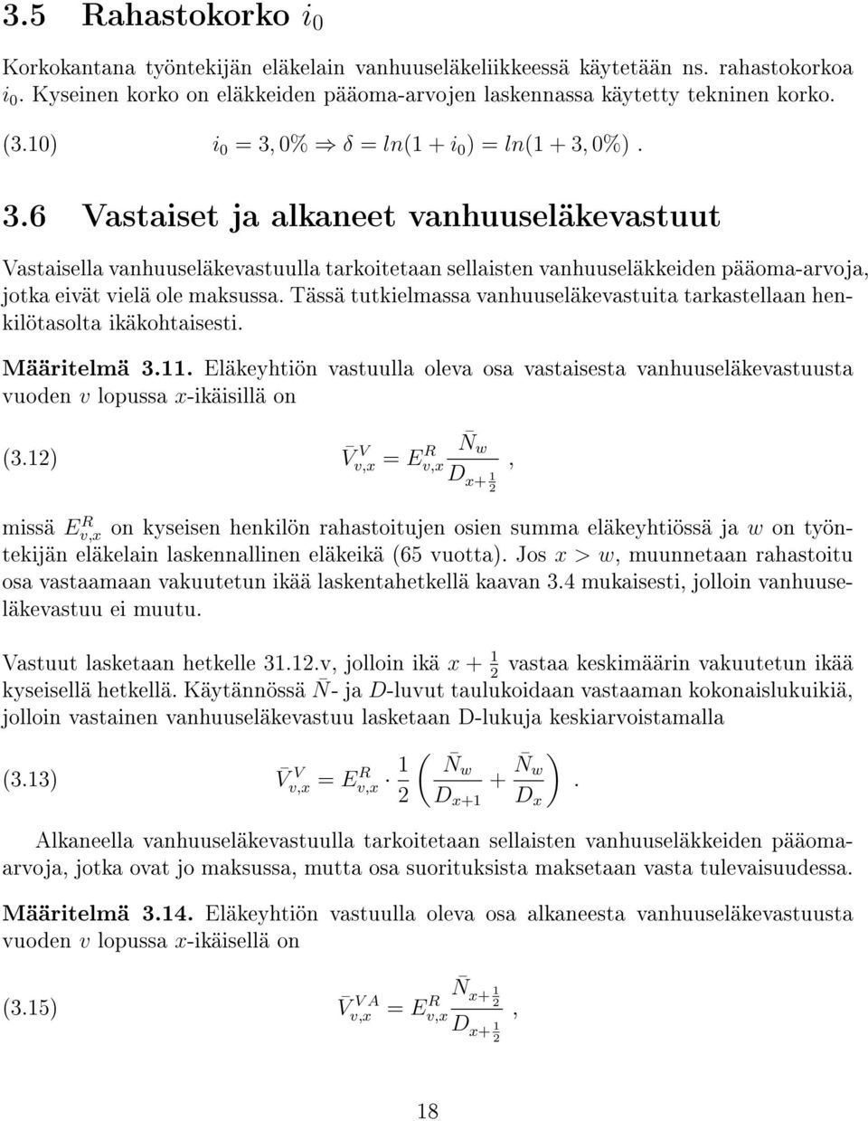 Tässä tutkielmassa vanhuuseläkevastuita tarkastellaan henkilötasolta ikäkohtaisesti. Määritelmä 3.