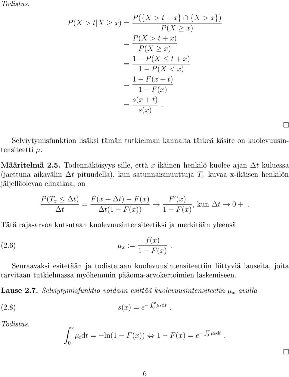 Todennäköisyys sille, että x-ikäinen henkilö kuolee ajan t kuluessa (jaettuna aikavälin t pituudella), kun satunnaismuuttuja T x kuvaa x-ikäisen henkilön jäljelläolevaa elinaikaa, on P (T x t) t = F