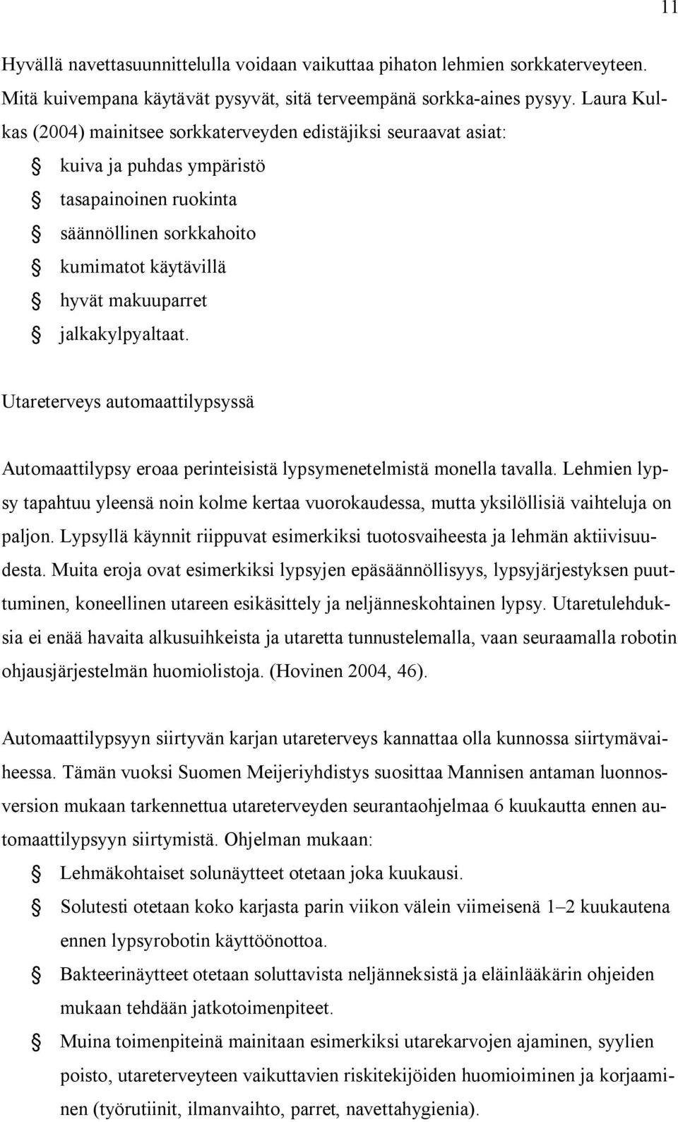 jalkakylpyaltaat. Utareterveys automaattilypsyssä Automaattilypsy eroaa perinteisistä lypsymenetelmistä monella tavalla.