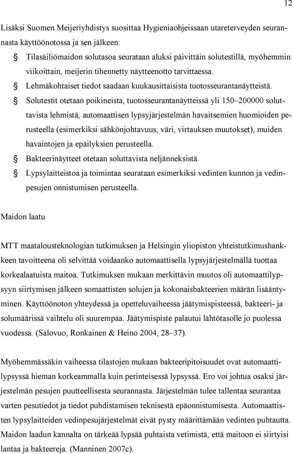 Solutestit otetaan poikineista, tuotosseurantanäytteissä yli 150 200000 soluttavista lehmistä, automaattisen lypsyjärjestelmän havaitsemien huomioiden perusteella (esimerkiksi sähkönjohtavuus, väri,