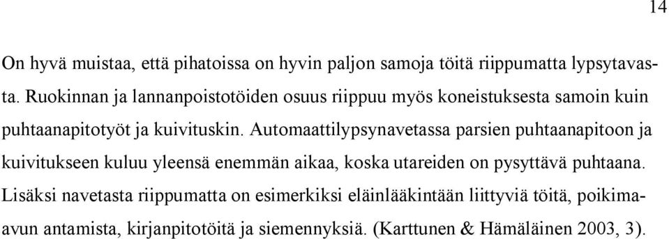 Automaattilypsynavetassa parsien puhtaanapitoon ja kuivitukseen kuluu yleensä enemmän aikaa, koska utareiden on pysyttävä