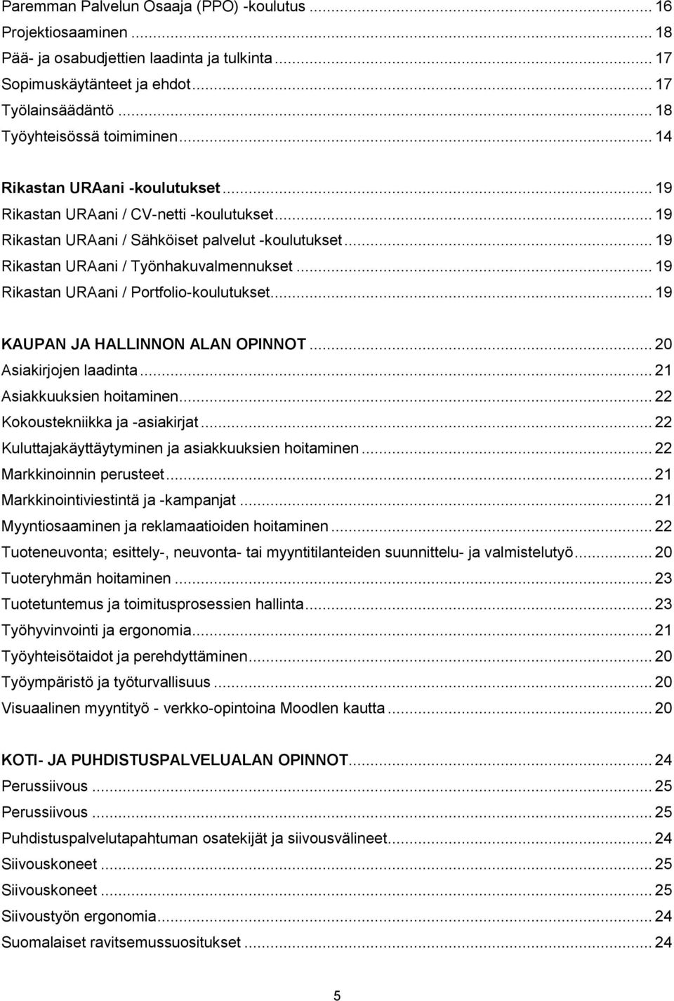 .. 19 Rikastan URAani / Portfolio-koulutukset... 19 KAUPAN JA HALLINNON ALAN OPINNOT... 20 Asiakirjojen laadinta... 21 Asiakkuuksien hoitaminen... 22 Kokoustekniikka ja -asiakirjat.