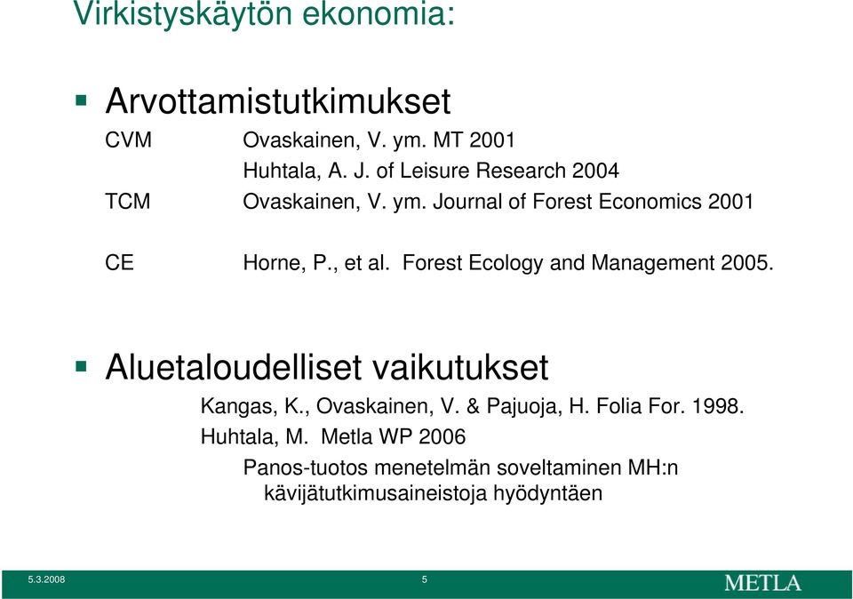 Forest Ecology and Management 2005. Aluetaloudelliset vaikutukset Kangas, K., Ovaskainen, V. & Pajuoja, H.