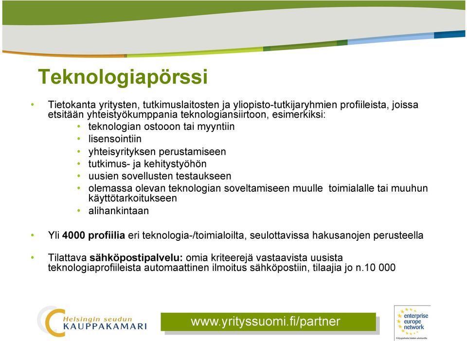 teknologian soveltamiseen muulle toimialalle tai muuhun käyttötarkoitukseen alihankintaan Yli 4000 profiilia eri teknologia-/toimialoilta, seulottavissa hakusanojen