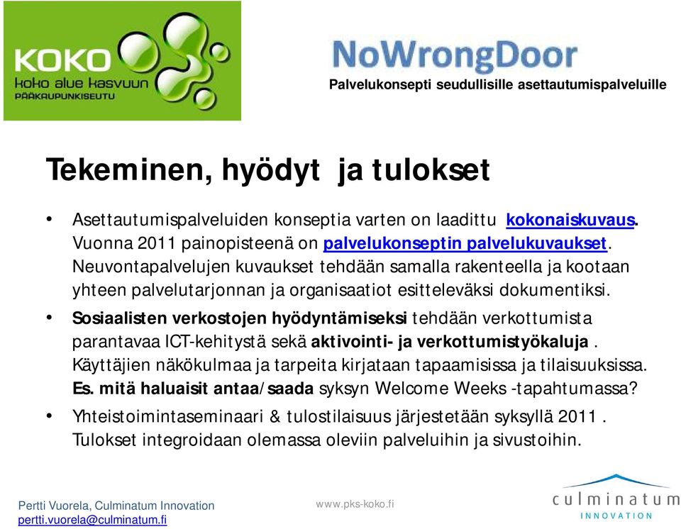Sosiaalisten verkostojen hyödyntämiseksi tehdään verkottumista parantavaa ICT-kehitystä sekä aktivointi- ja verkottumistyökaluja.