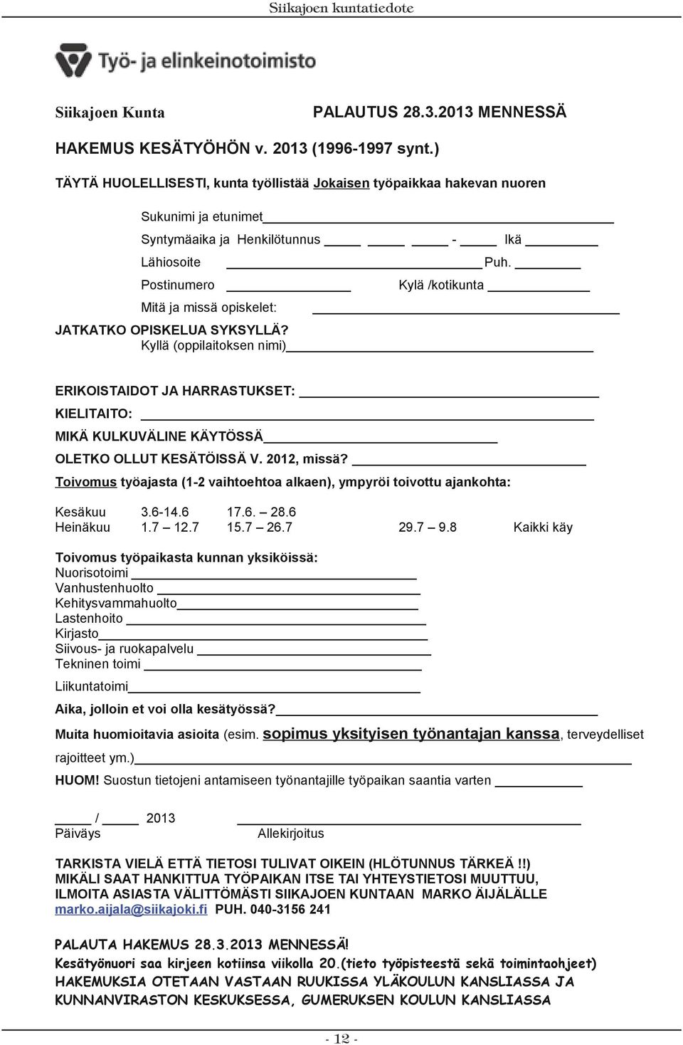 Postinumero Kylä /kotikunta Mitä ja missä opiskelet: JATKATKO OPISKELUA SYKSYLLÄ?