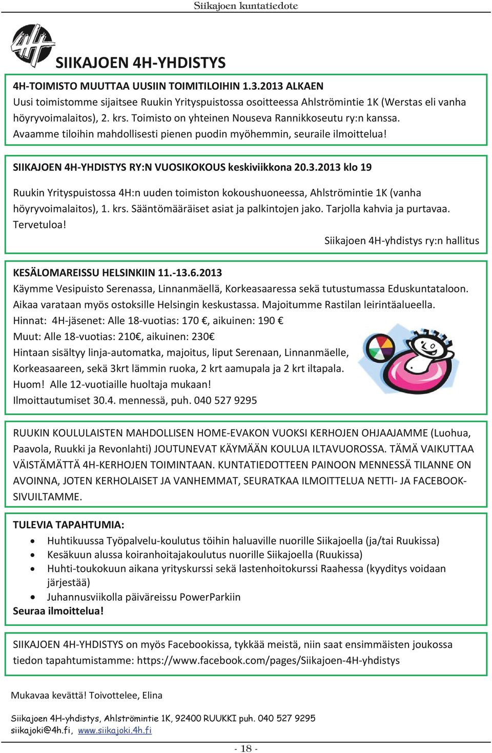 krs. Toimisto Ruukin on Yrityspuistossa yhteinen Nouseva osoitteessa Rannikkoseutu Ahlströmintie ry:n kanssa. 4H-TOIMISTO MUUTTAA UUSIIN TOIMITILOIHIN 1.3.