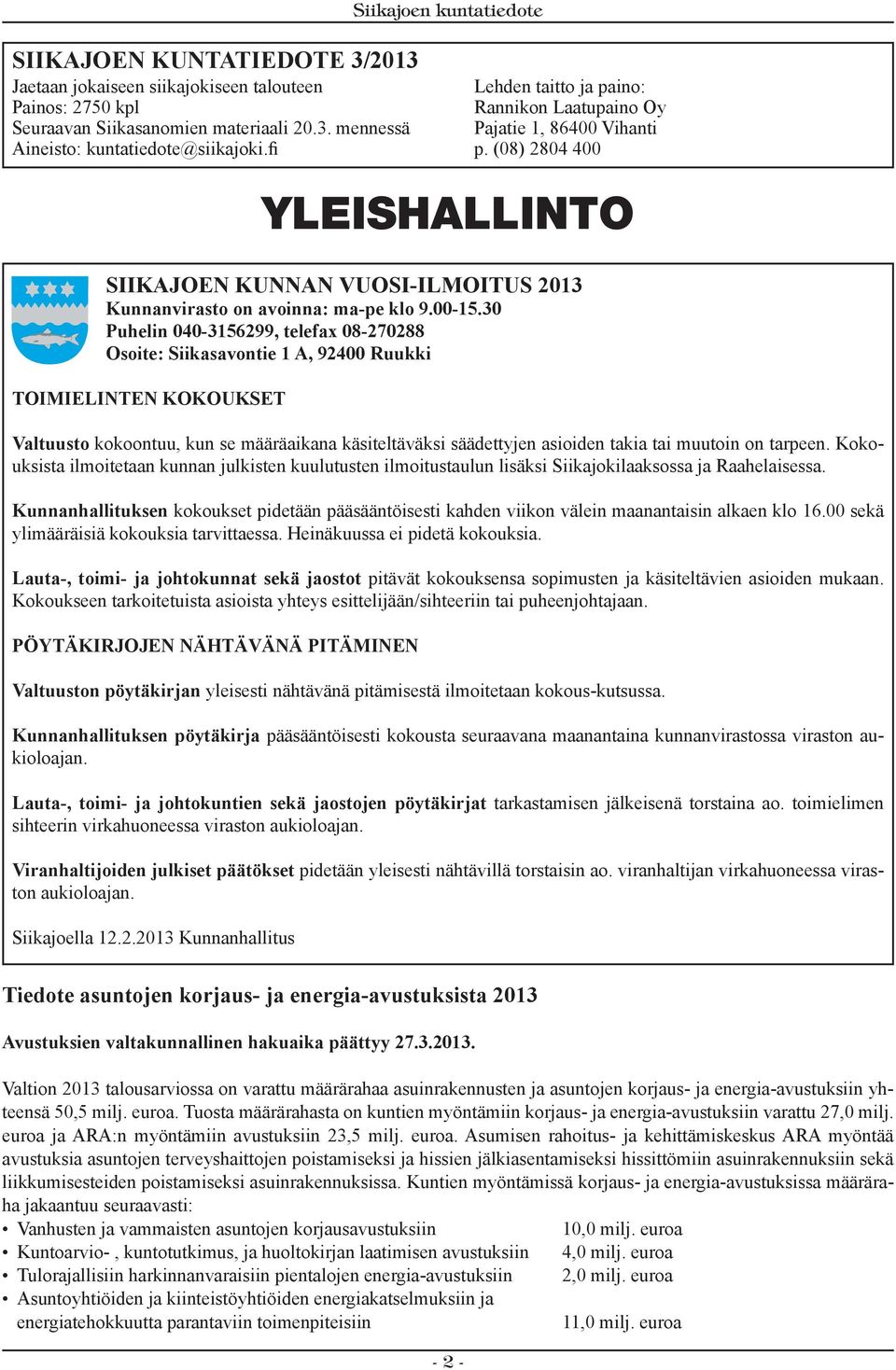 30 Puhelin 040-3156299, telefax 08-270288 Osoite: Siikasavontie 1 A, 92400 Ruukki TOIMIELINTEN KOKOUKSET Valtuusto kokoontuu, kun se määräaikana käsiteltäväksi säädettyjen asioiden takia tai muutoin