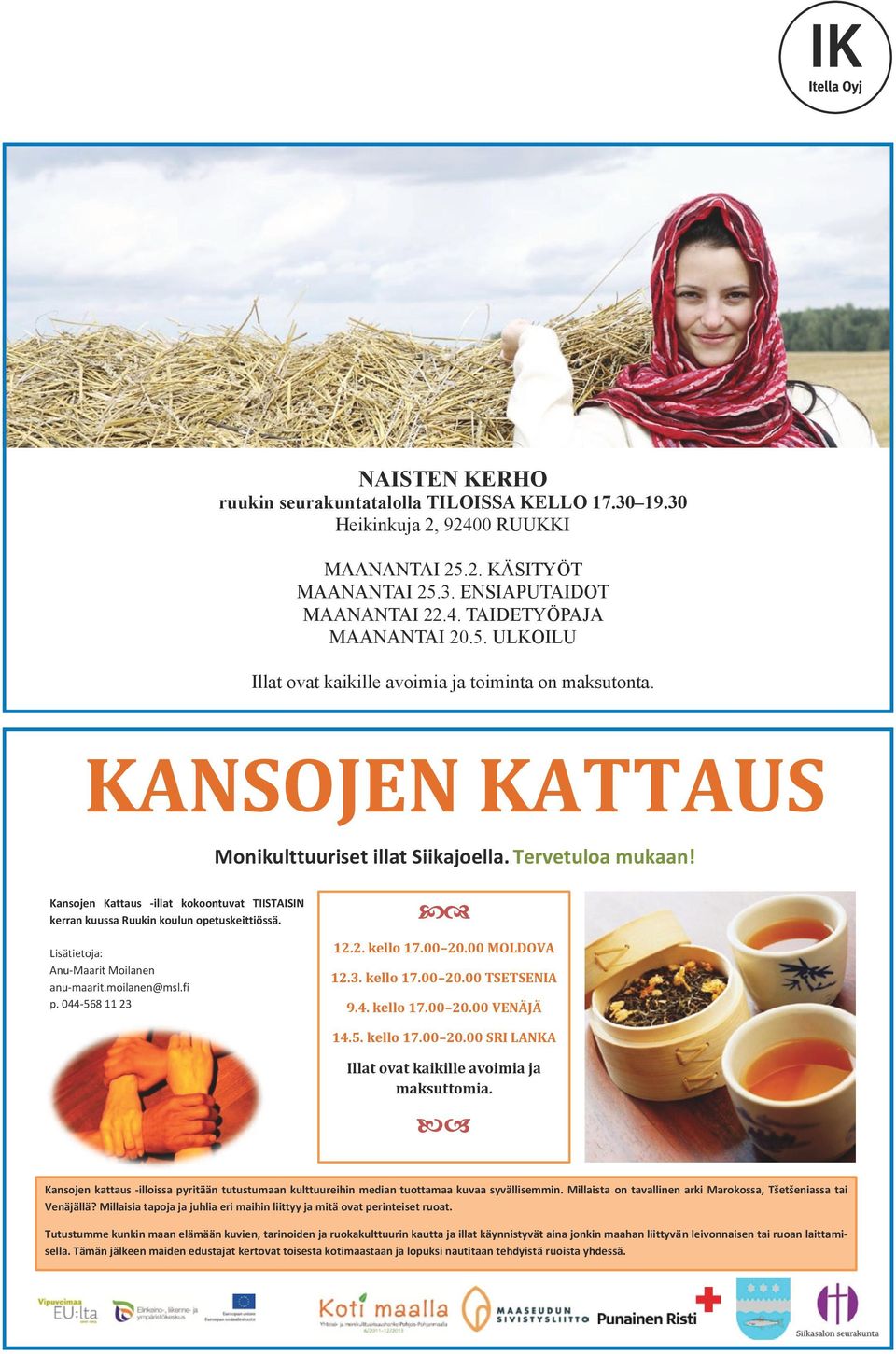 p. 044-568 11 23 KANSOJEN KATTAUS Monikulttuuriset illat Siikajoella. Tervetuloa mukaan! Sitä on hauska kuulla, vaikea puhua, mahdoton ymmärtää. Se on naisen kieltä. Sitä ei opi koulussa.