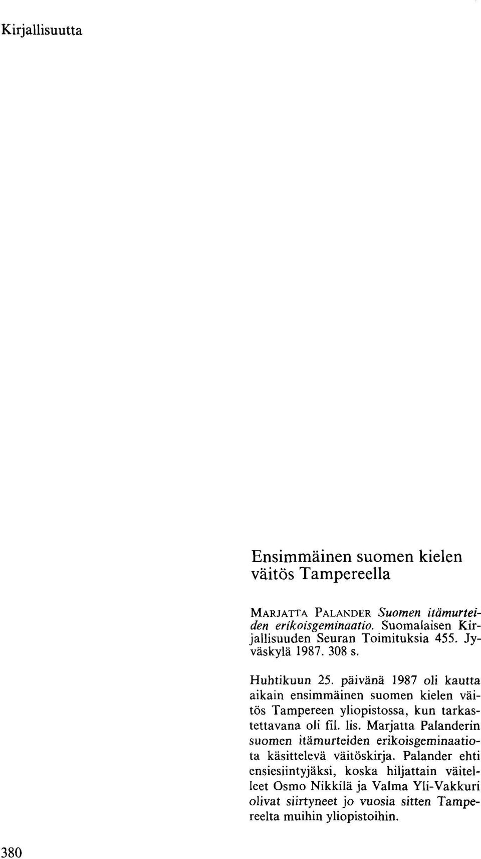 päivänä 1987 oli kautta aikain ensimmäinen suomen kielen väitös Tampereen yliopistossa, kun tarkastettavana oli fil. lis.