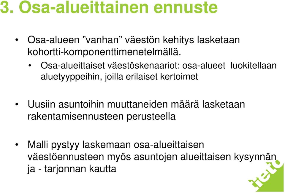 asuntoihin muuttaneiden määrä lasketaan rakentamisennusteen perusteella Malli pystyy laskemaan osa-alueittaisen