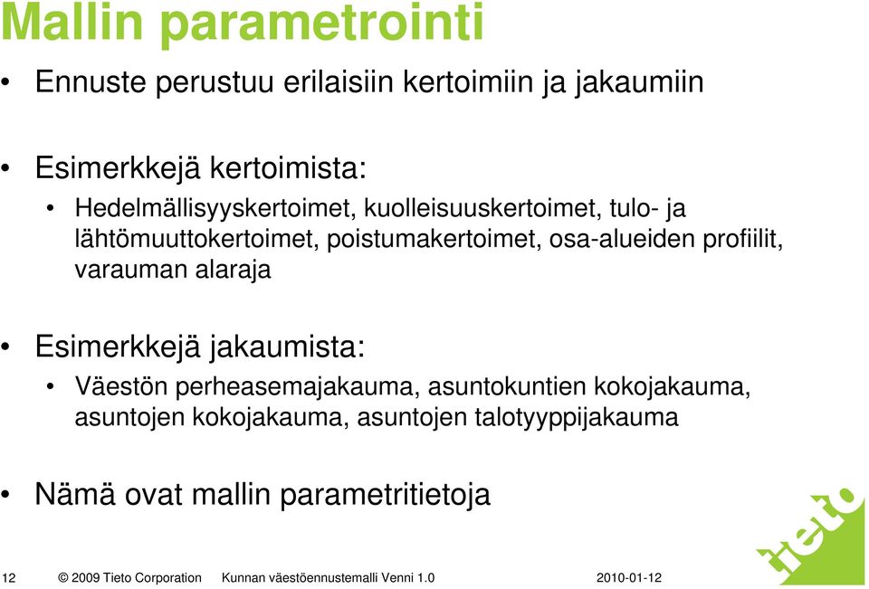 profiilit, varauman alaraja Esimerkkejä jakaumista: Väestön perheasemajakauma, asuntokuntien kokojakauma,