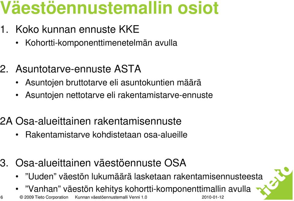 Osa-alueittainen rakentamisennuste Rakentamistarve kohdistetaan osa-alueille 3.