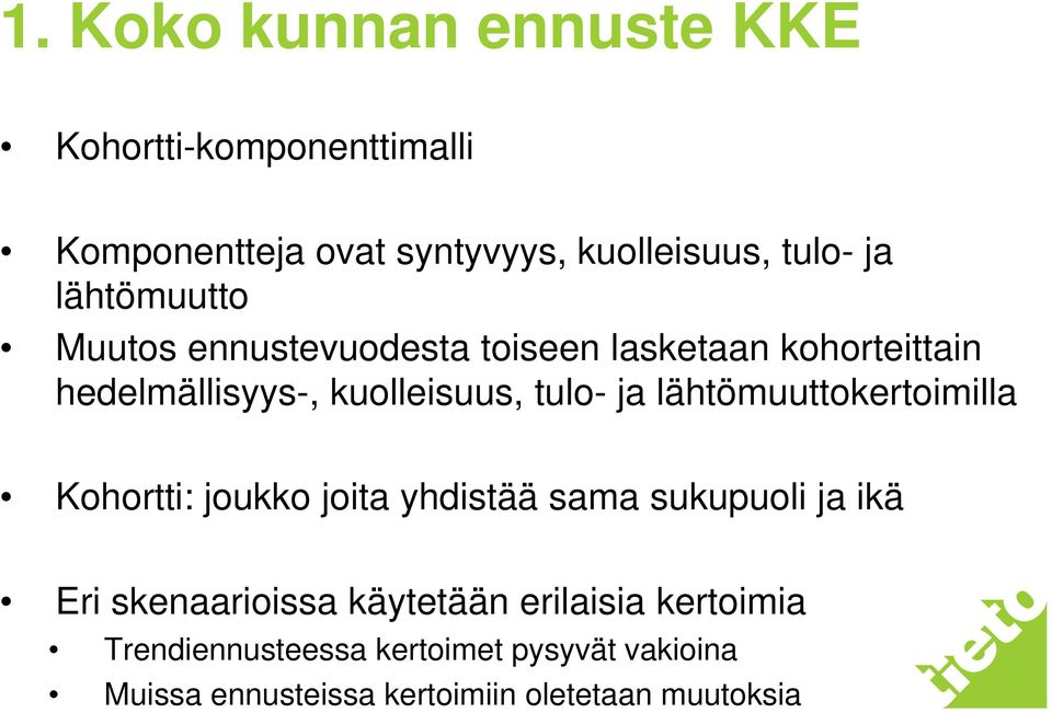 Kohortti: joukko joita yhdistää sama sukupuoli ja ikä Eri skenaarioissa käytetään erilaisia kertoimia Trendiennusteessa