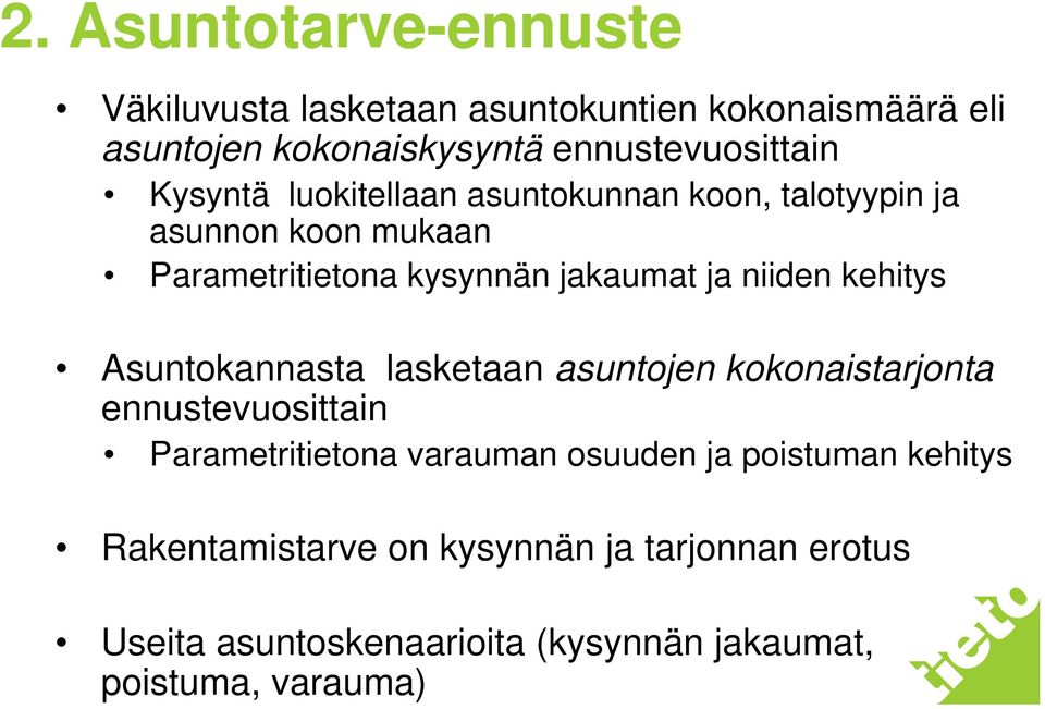 lasketaan asuntojen kokonaistarjonta ennustevuosittain Parametritietona varauman osuuden ja poistuman kehitys Rakentamistarve on