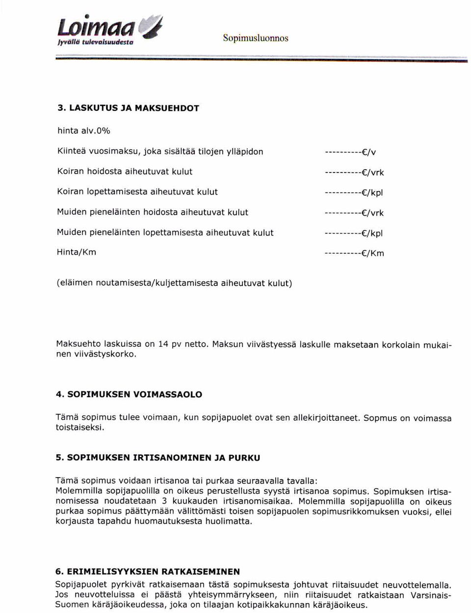 lope ttamisest a aiheutuvat kulut Hinta/Km (eläimen noutamisesta/kuljettamisesta aiheutuvat kulut) Maksuehto laskuissa on 14 pv netto.