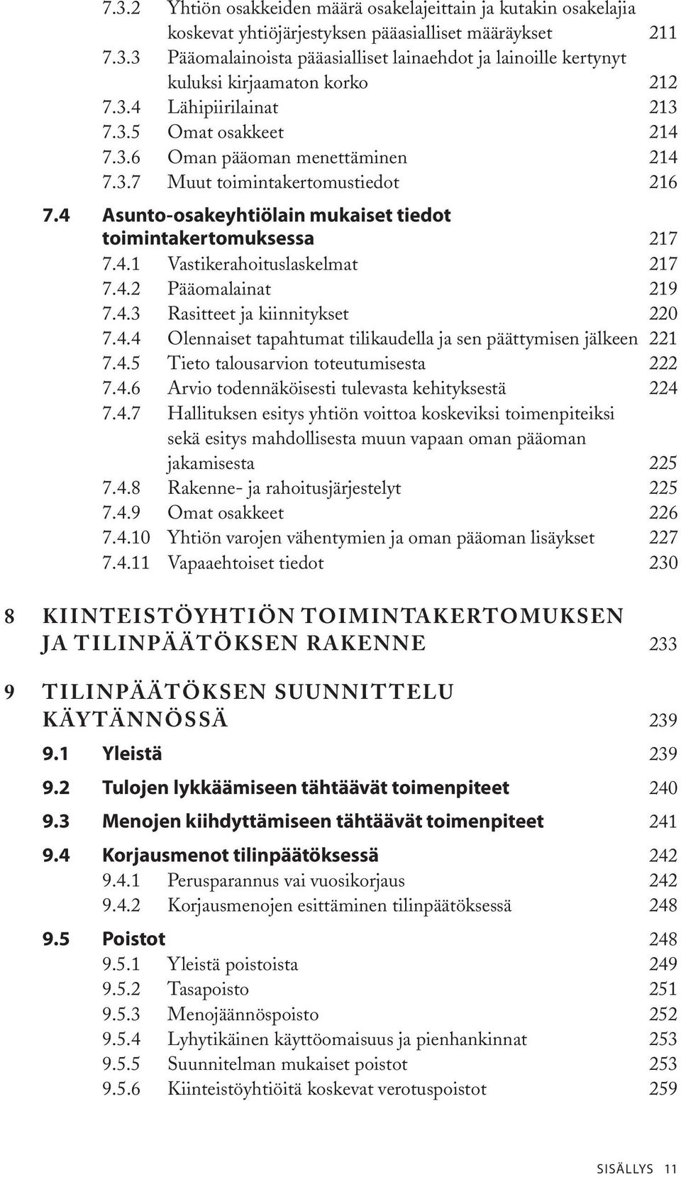 4.2 Pääomalainat 219 7.4.3 Rasitteet ja kiinnitykset 220 7.4.4 Olennaiset tapahtumat tilikaudella ja sen päättymisen jälkeen 221 7.4.5 Tieto talousarvion toteutumisesta 222 7.4.6 Arvio todennäköisesti tulevasta kehityksestä 224 7.