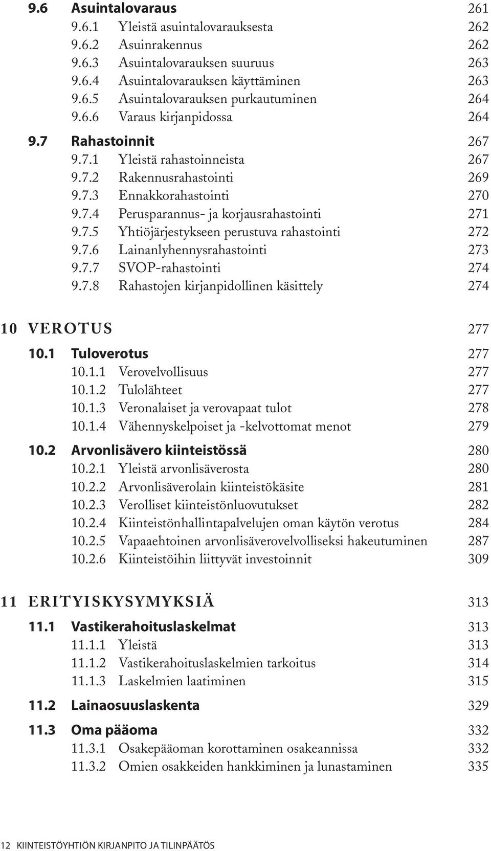 7.6 Lainanlyhennysrahastointi 273 9.7.7 SVOP-rahastointi 274 9.7.8 Rahastojen kirjanpidollinen käsittely 274 10 Verotus 277 10.1 Tuloverotus 277 10.1.1 Verovelvollisuus 277 10.1.2 Tulolähteet 277 10.
