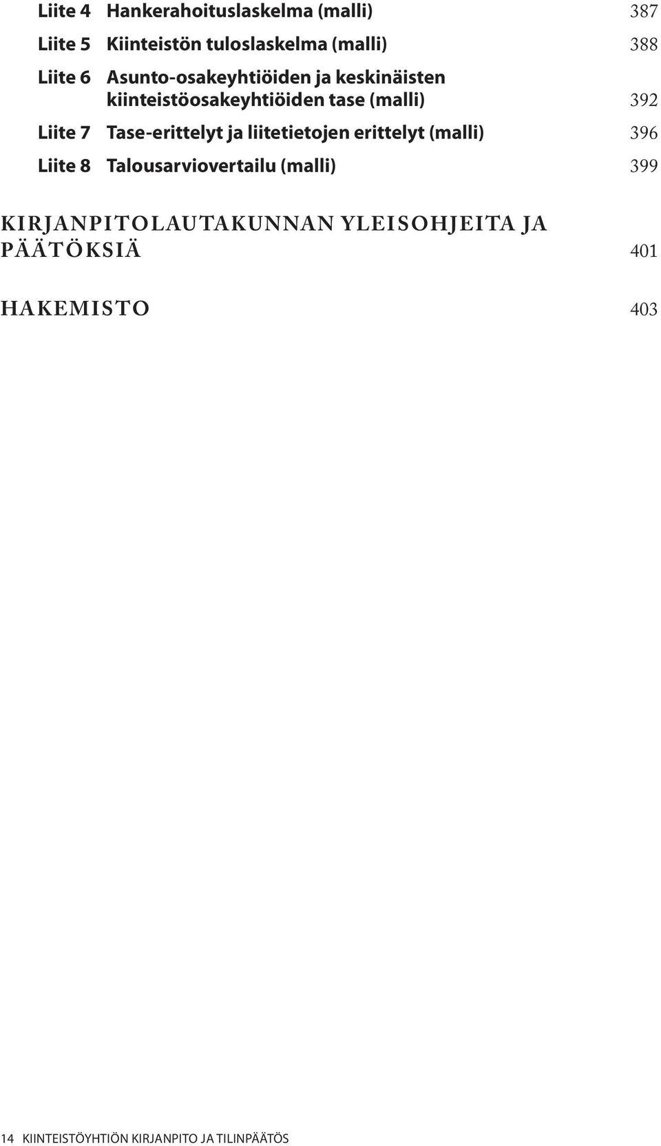 Tase-erittelyt ja liitetietojen erittelyt (malli) 396 Liite 8 Talousarviovertailu (malli) 399