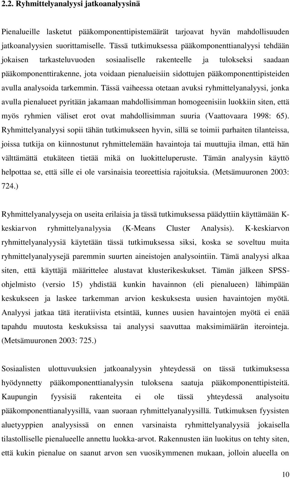 pääkomponenttipisteiden avulla analysoida tarkemmin.