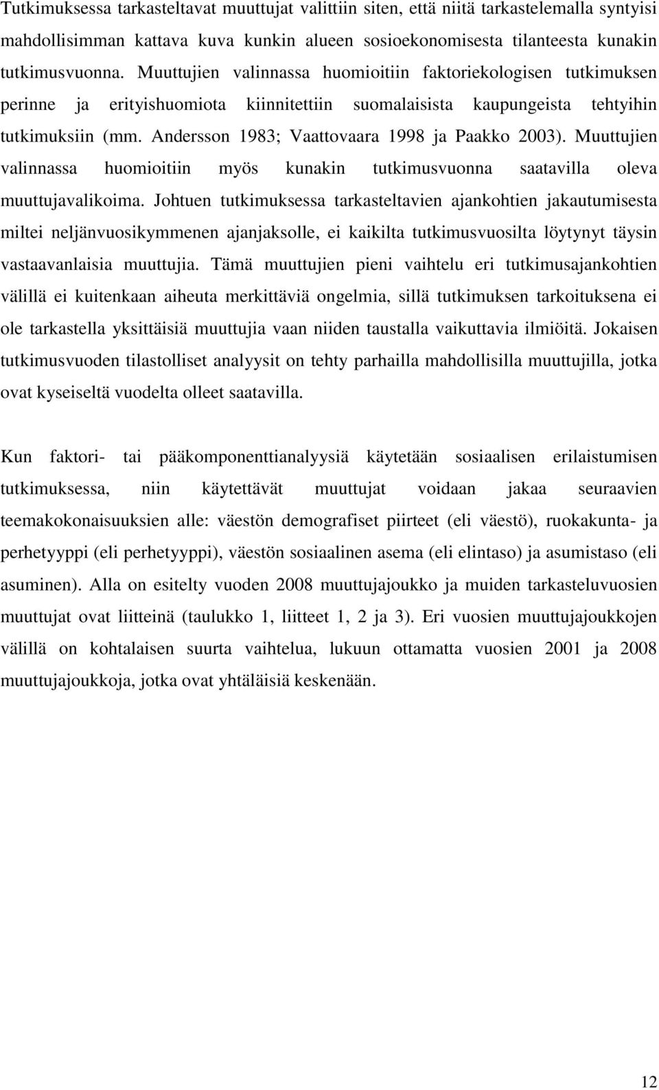 Andersson 1983; Vaattovaara 1998 ja Paakko 2003). Muuttujien valinnassa huomioitiin myös kunakin tutkimusvuonna saatavilla oleva muuttujavalikoima.