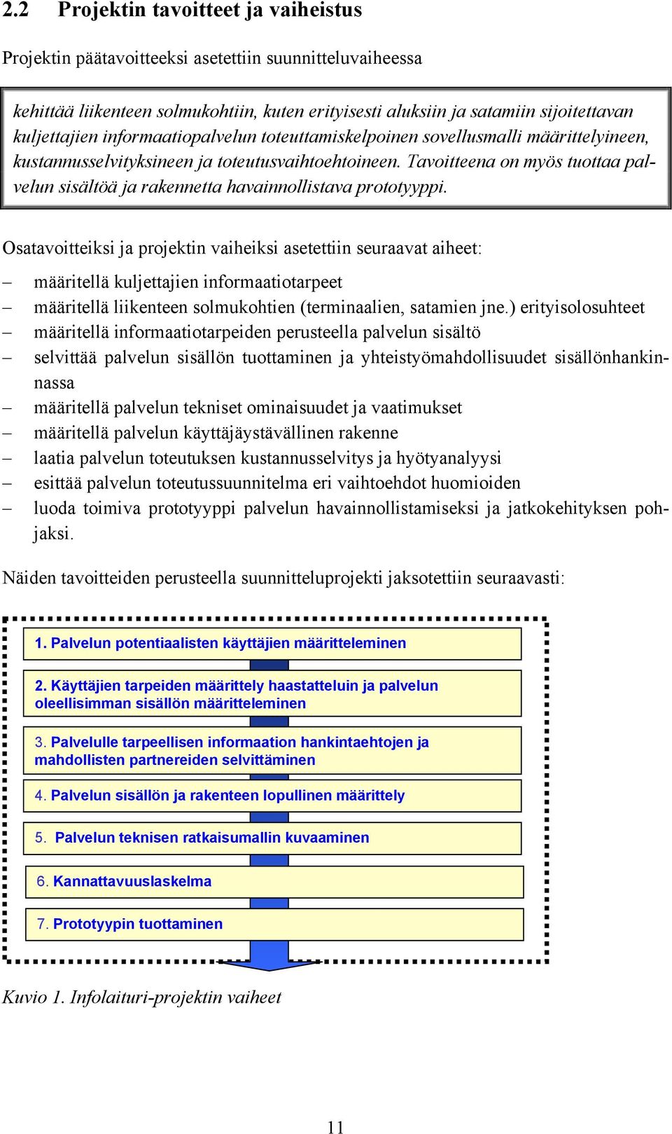 Tavoitteena on myös tuottaa palvelun sisältöä ja rakennetta havainnollistava prototyyppi.