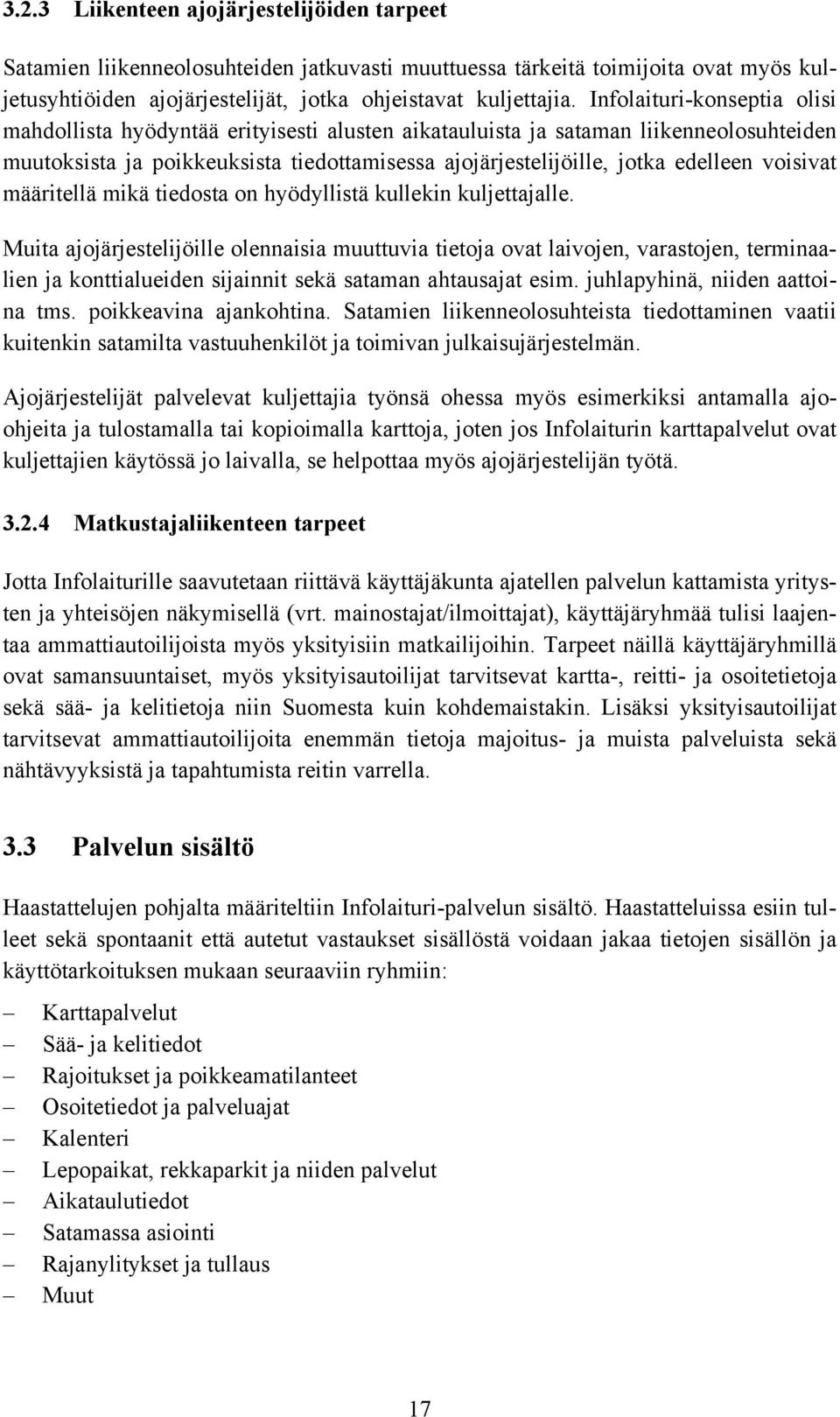 voisivat määritellä mikä tiedosta on hyödyllistä kullekin kuljettajalle.