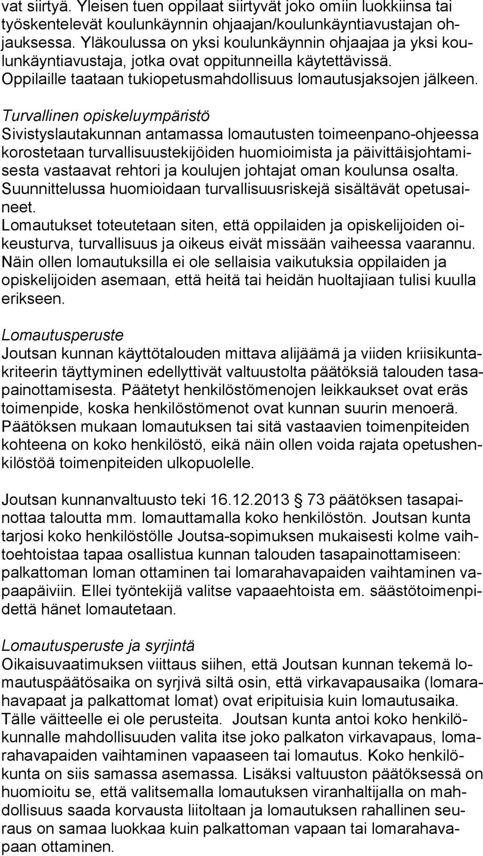 Turvallinen opiskeluympäristö Sivistyslautakunnan antamassa lomautusten toimeenpano-ohjeessa ko ros te taan turvallisuustekijöiden huomioimista ja päi vit täis joh ta mises ta vastaavat rehtori ja