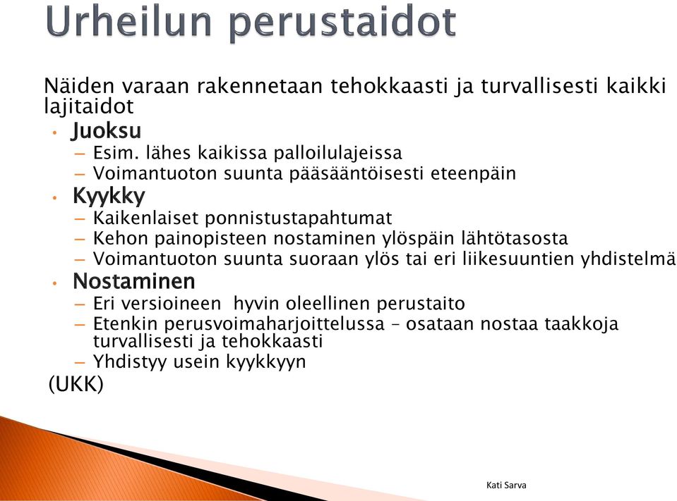 Kehon painopisteen nostaminen ylöspäin lähtötasosta Voimantuoton suunta suoraan ylös tai eri liikesuuntien yhdistelmä