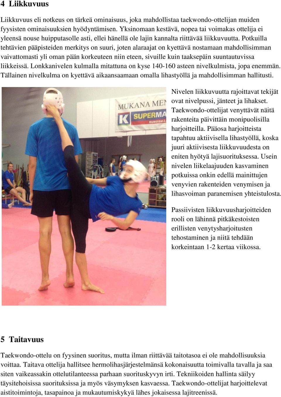 Potkuilla tehtävien pääpisteiden merkitys on suuri, joten alaraajat on kyettävä nostamaan mahdollisimman vaivattomasti yli oman pään korkeuteen niin eteen, sivuille kuin taaksepäin suuntautuvissa