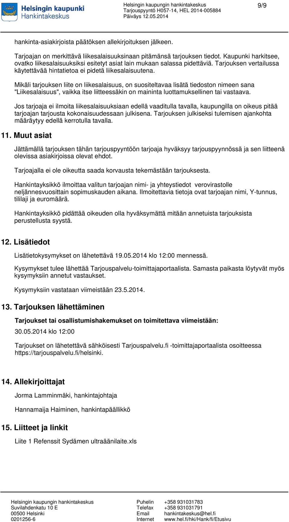 Mikäli tarjouksen liite on liikesalaisuus, on suositeltavaa lisätä tiedoston nimeen sana "Liikesalaisuus", vaikka itse liitteessäkin on maininta luottamuksellinen tai vastaava.