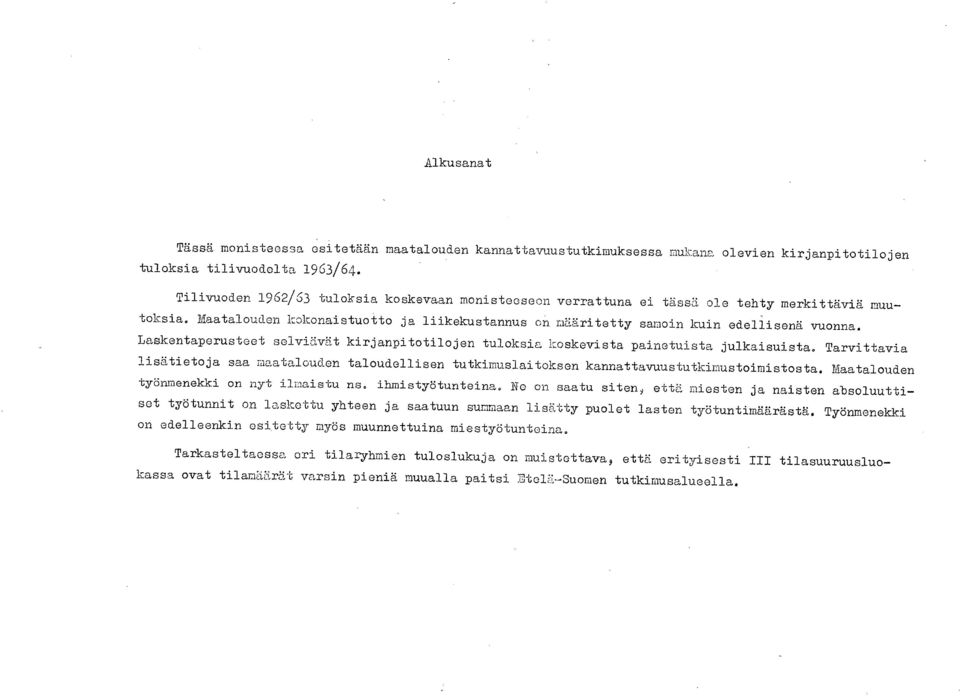 Laskentaperusteet selviävät kirjanpito-tilojen tuloksia koskevista painetuista julkaisuista. Tarvittavia lisätietoja saa maatalouden taloudellisen tutkimuslaitoksen kannattavuustutkimustoimistosta.