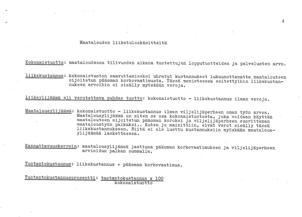 Tässä monisteessa esitettyihin liikekustannuksen arvoihin ei sisälly myöskään veroja. Liikeylijäämä eli verotettava puhdas tuotto: kokonaistuotto - liikekustannus ilman veroja.