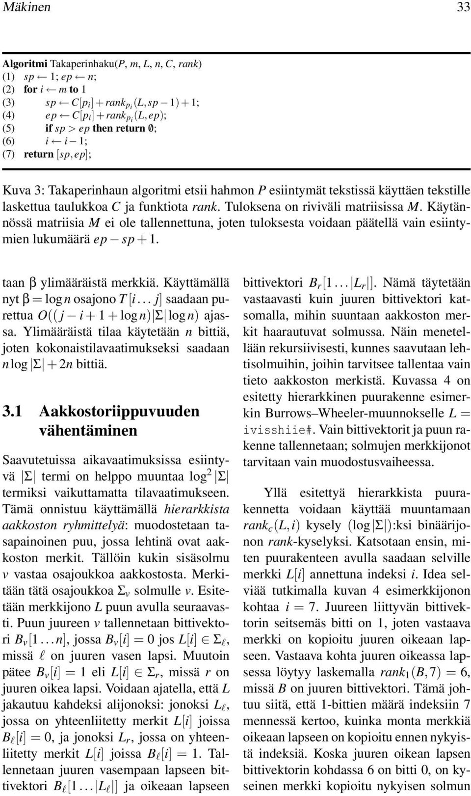 Käytännössä matriisia M ei ole tallennettuna, joten tuloksesta voidaan päätellä vain esiintymien lukumäärä ep sp + 1. taan β ylimääräistä merkkiä. Käyttämällä nyt β = logn osajono T[i.