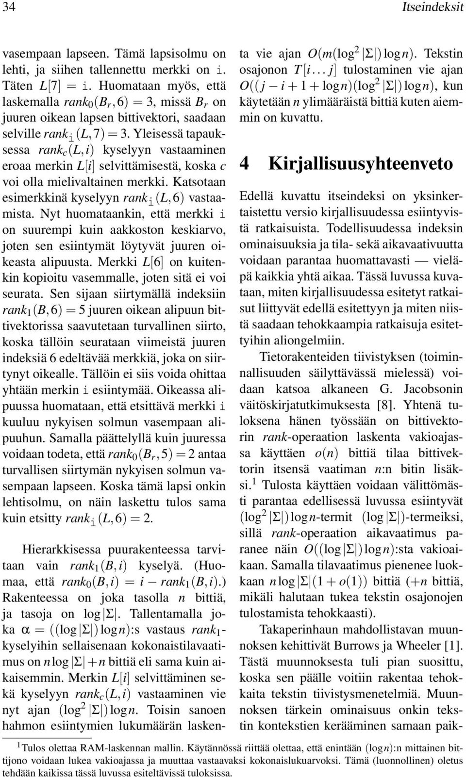 Yleisessä tapauksessa rank c (L,i) kyselyyn vastaaminen eroaa merkin L[i] selvittämisestä, koska c voi olla mielivaltainen merkki. Katsotaan esimerkkinä kyselyyn rank i (L,6) vastaamista.