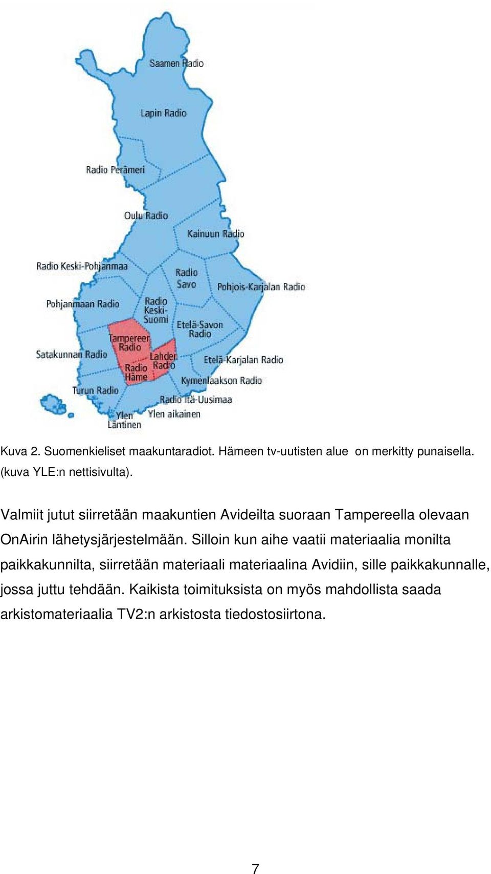 Silloin kun aihe vaatii materiaalia monilta paikkakunnilta, siirretään materiaali materiaalina Avidiin, sille