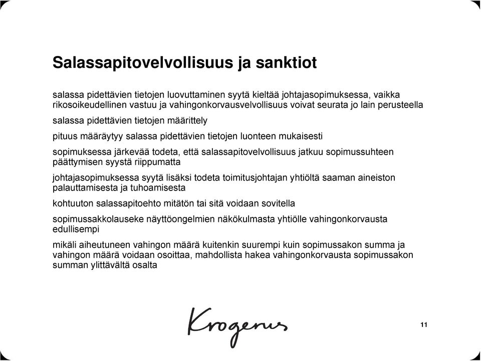 sopimussuhteen päättymisen syystä riippumatta johtajasopimuksessa syytä lisäksi todeta toimitusjohtajan yhtiöltä saaman aineiston palauttamisesta ja tuhoamisesta kohtuuton salassapitoehto mitätön tai