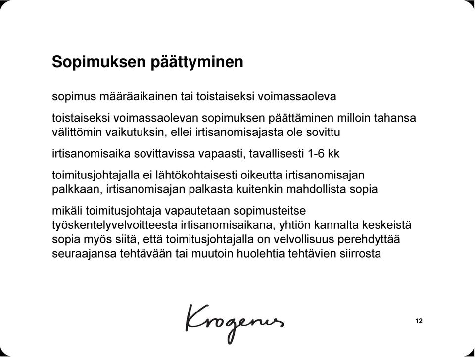 irtisanomisajan palkkaan, irtisanomisajan palkasta kuitenkin mahdollista sopia mikäli toimitusjohtaja vapautetaan sopimusteitse työskentelyvelvoitteesta