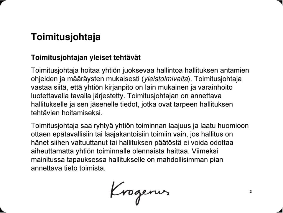 Toimitusjohtajan on annettava hallitukselle ja sen jäsenelle tiedot, jotka ovat tarpeen hallituksen tehtävien hoitamiseksi.