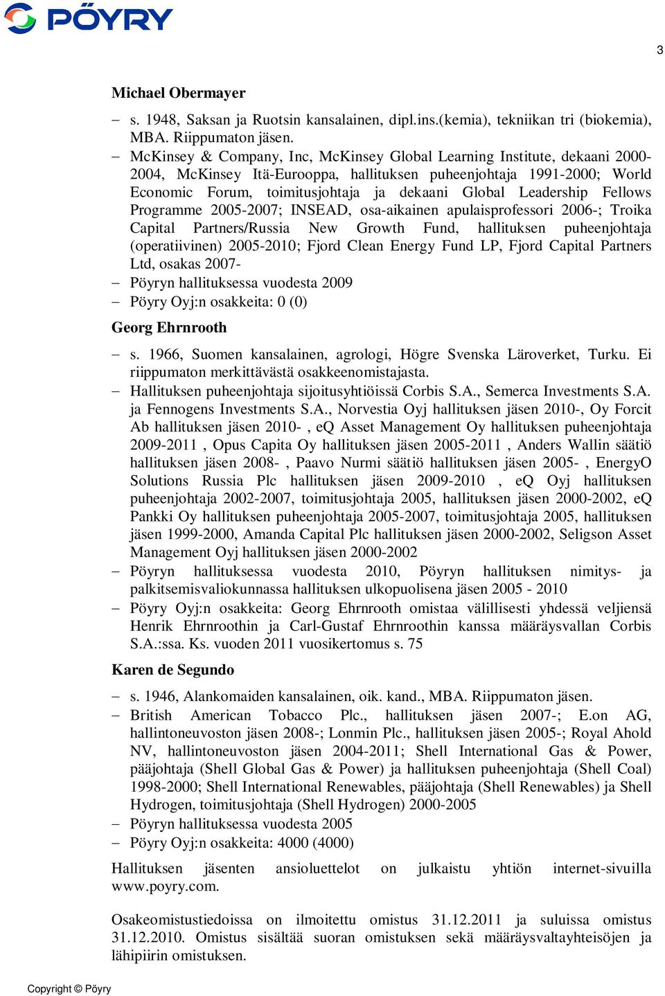 Leadership Fellows Programme 2005-2007; INSEAD, osa-aikainen apulaisprofessori 2006-; Troika Capital Partners/Russia New Growth Fund, hallituksen puheenjohtaja (operatiivinen) 2005-2010; Fjord Clean