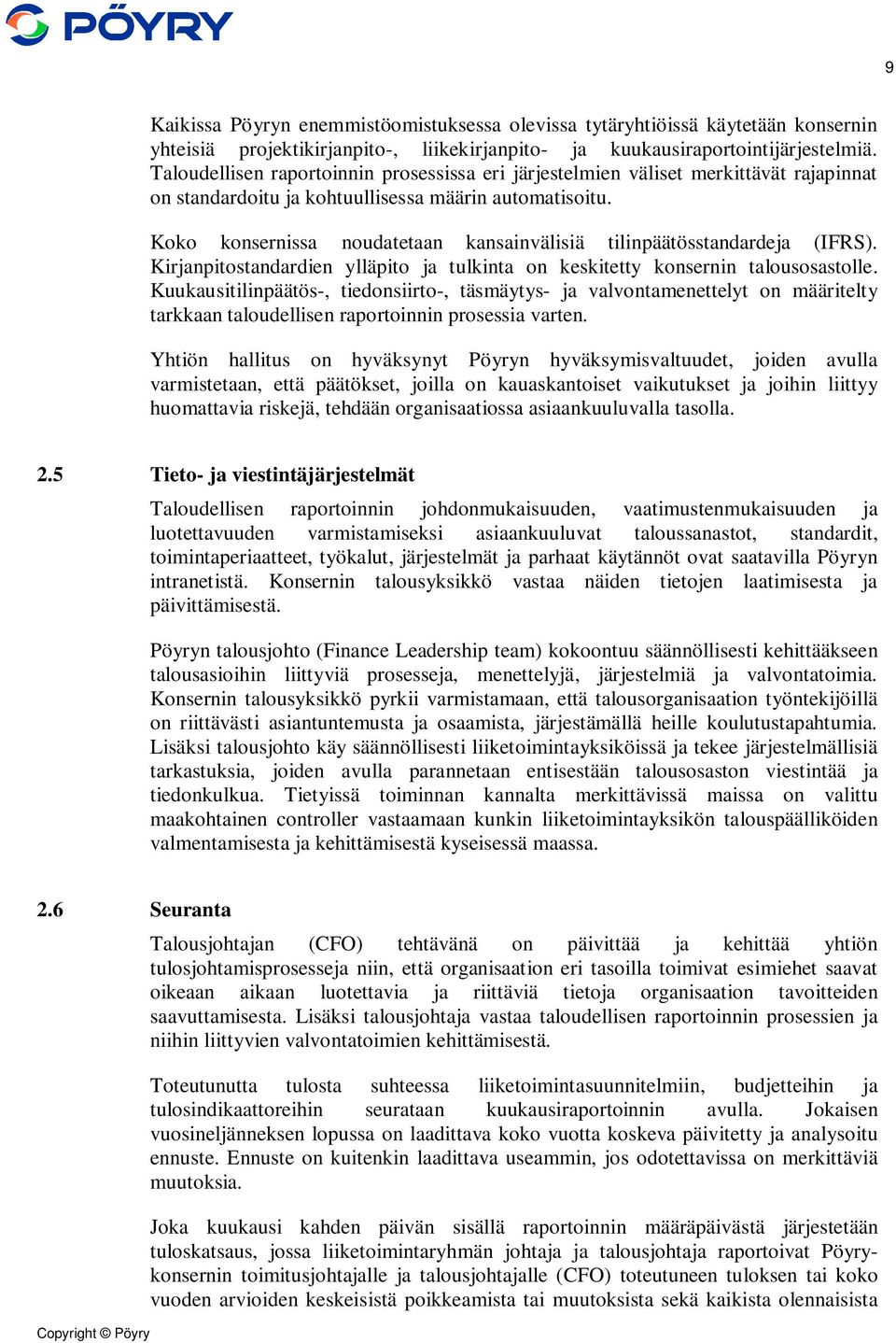 Koko konsernissa noudatetaan kansainvälisiä tilinpäätösstandardeja (IFRS). Kirjanpitostandardien ylläpito ja tulkinta on keskitetty konsernin talousosastolle.