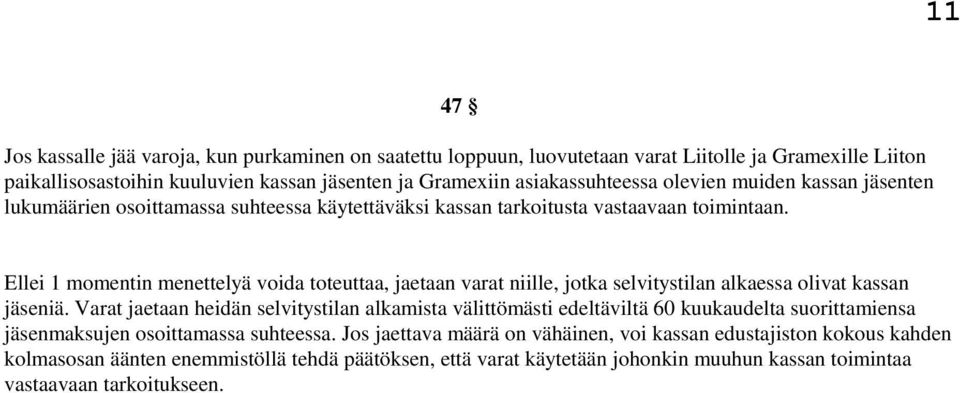 Ellei 1 momentin menettelyä voida toteuttaa, jaetaan varat niille, jotka selvitystilan alkaessa olivat kassan jäseniä.